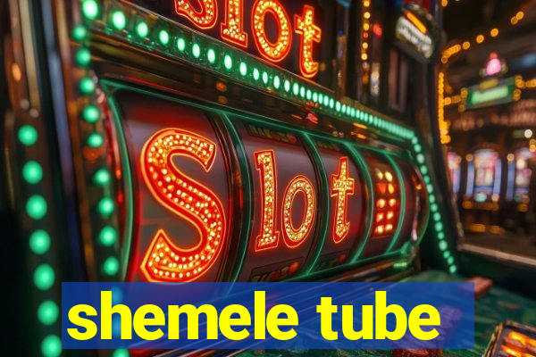 shemele tube