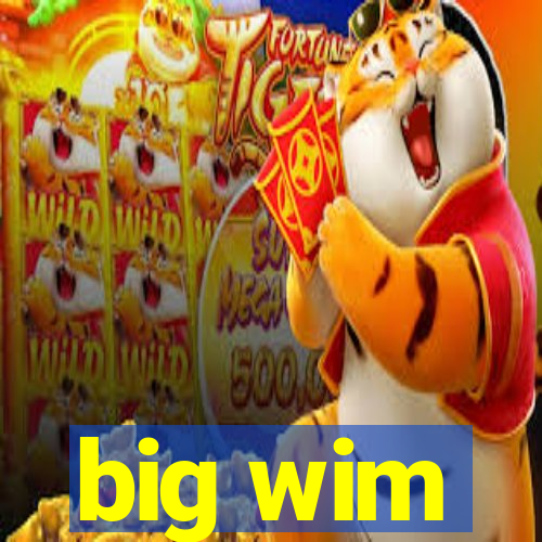 big wim