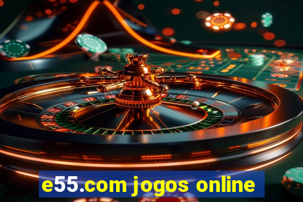 e55.com jogos online