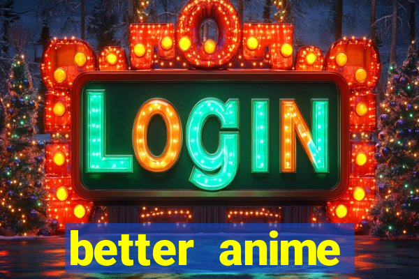 better anime download apk