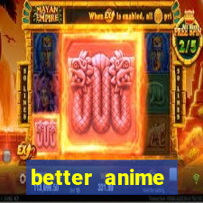 better anime download apk