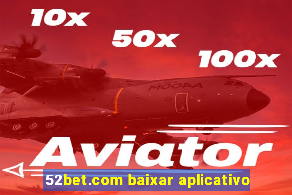 52bet.com baixar aplicativo