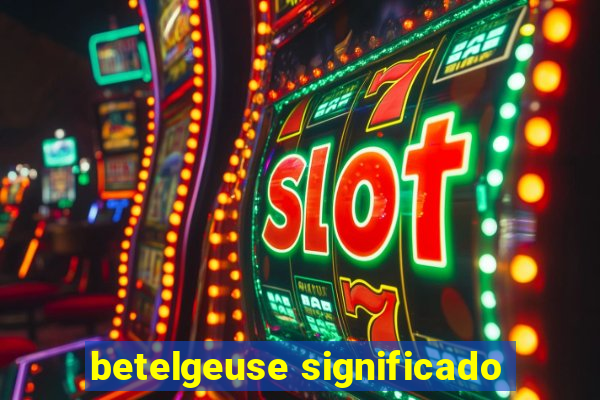 betelgeuse significado