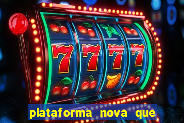 plataforma nova que ta pagando