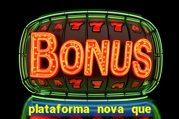 plataforma nova que ta pagando