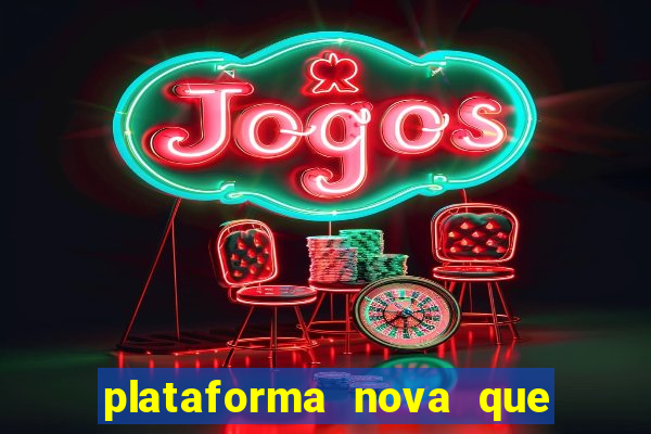 plataforma nova que ta pagando