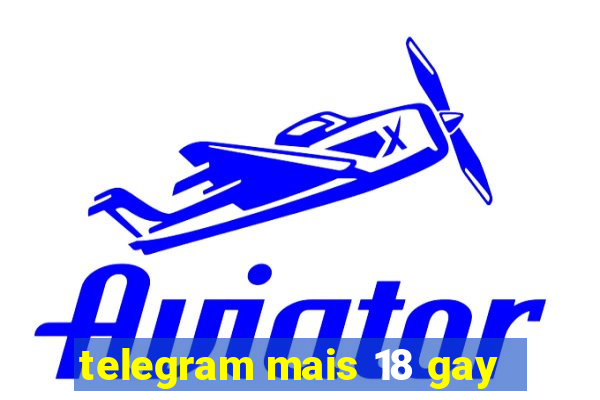 telegram mais 18 gay