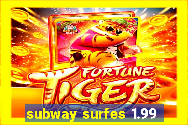 subway surfes 1.99