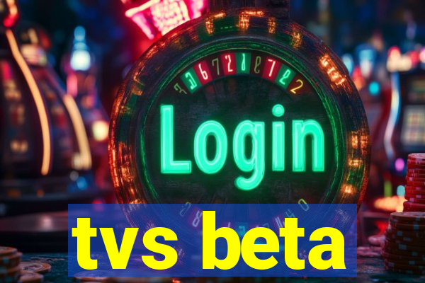 tvs beta