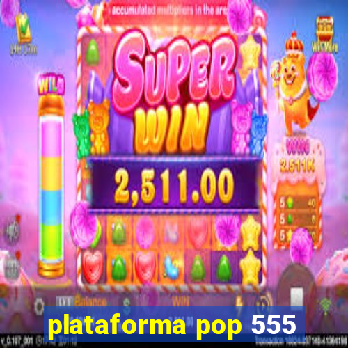 plataforma pop 555