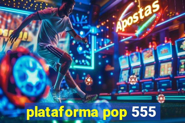 plataforma pop 555