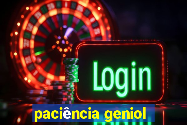 paciência geniol