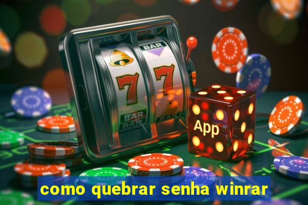 como quebrar senha winrar