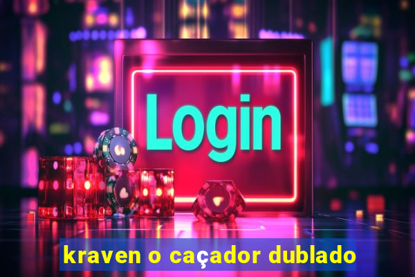 kraven o caçador dublado