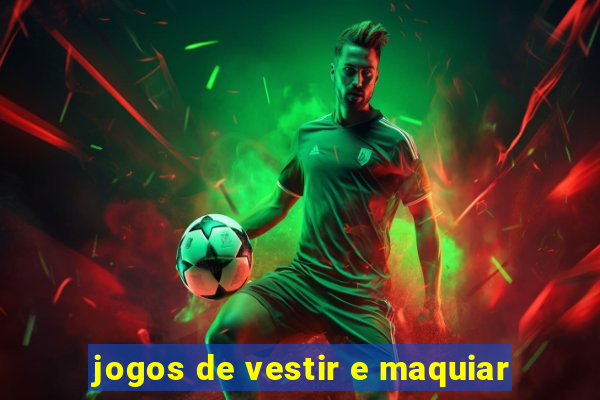 jogos de vestir e maquiar