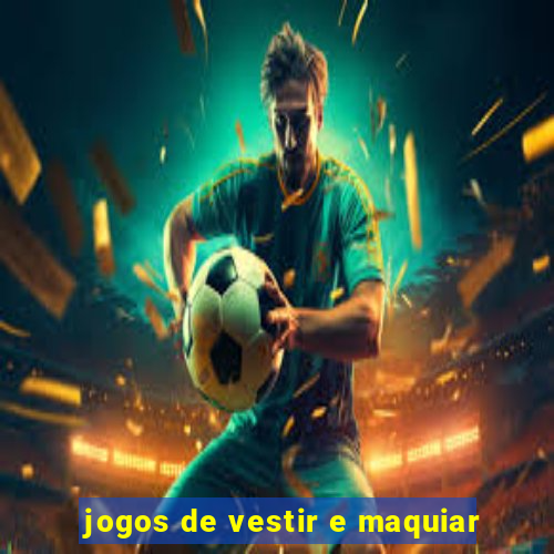 jogos de vestir e maquiar