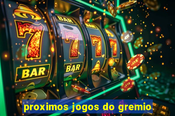 proximos jogos do gremio