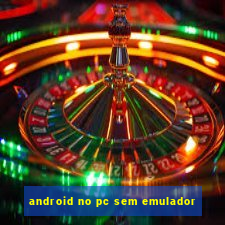 android no pc sem emulador