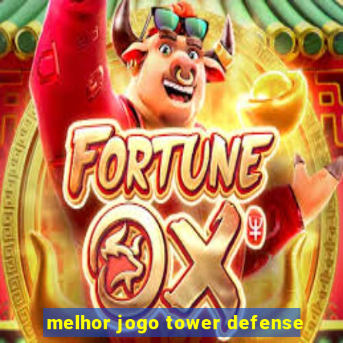 melhor jogo tower defense