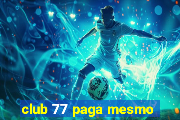 club 77 paga mesmo