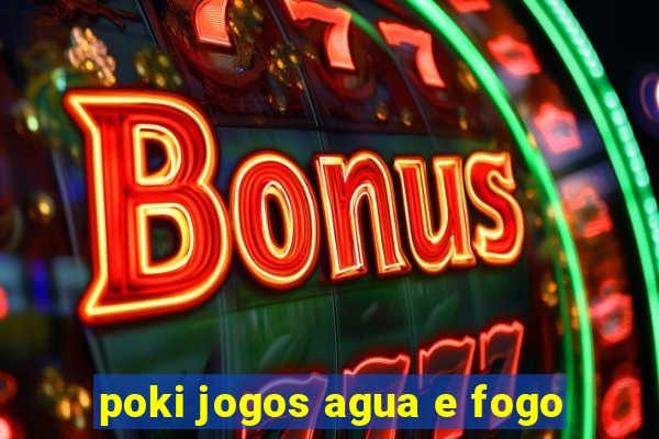 poki jogos agua e fogo