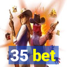 35 bet