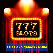 atlas evo games casino