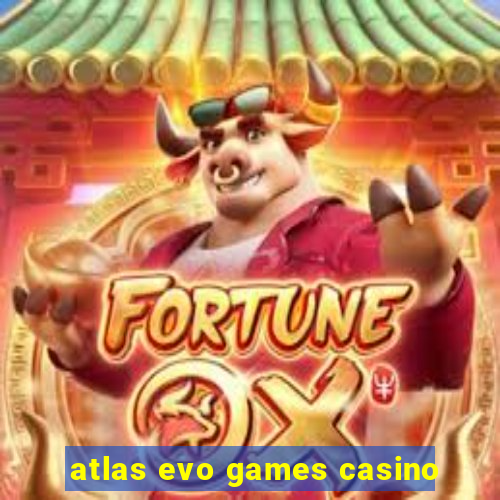 atlas evo games casino