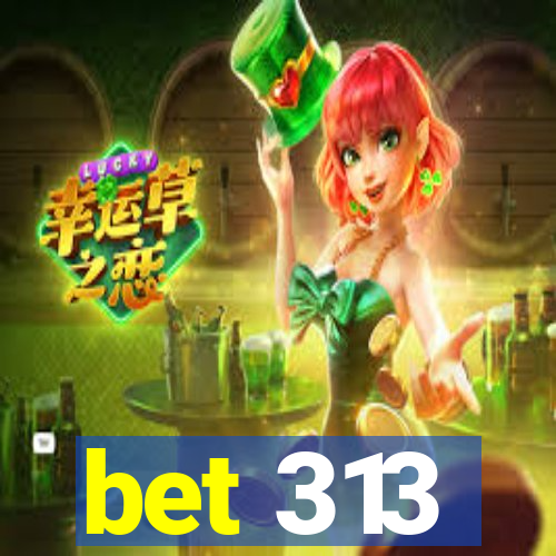 bet 313