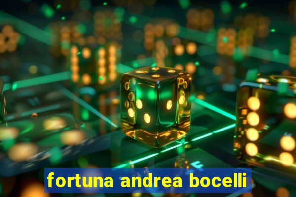 fortuna andrea bocelli