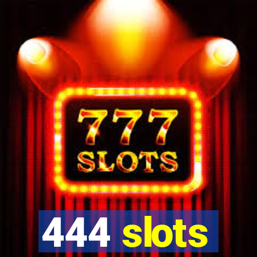 444 slots