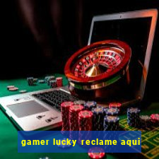 gamer lucky reclame aqui