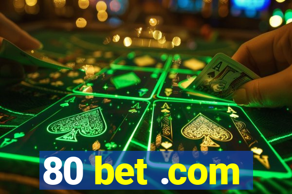 80 bet .com