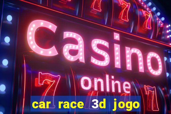 car race 3d jogo de carros