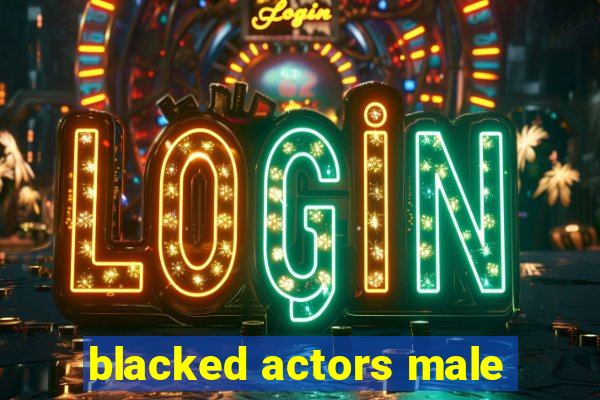 blacked actors male