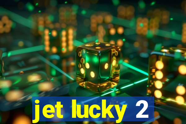 jet lucky 2