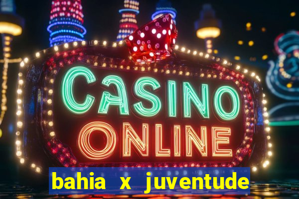 bahia x juventude onde assistir