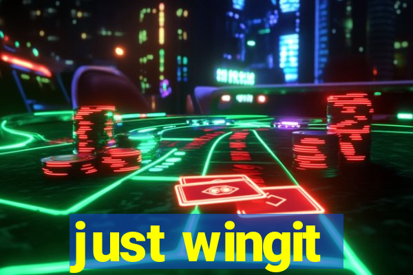 just wingit