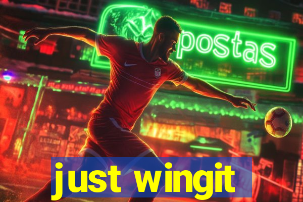 just wingit