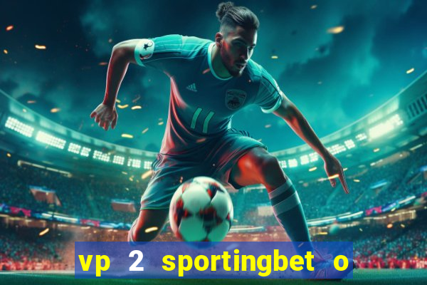 vp 2 sportingbet o que significa