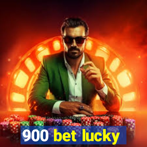 900 bet lucky