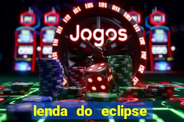 lenda do eclipse sol e lua