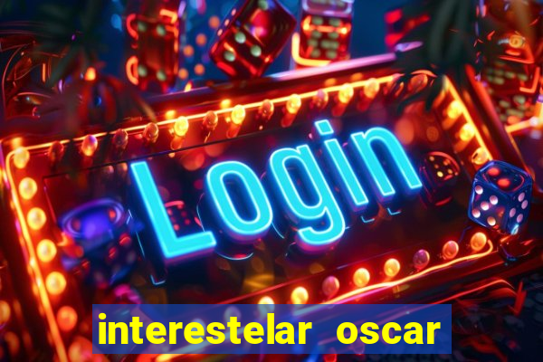 interestelar oscar interestelar quantos oscar