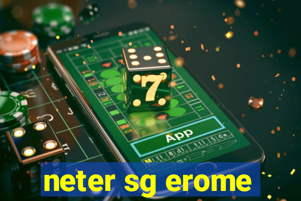 neter sg erome