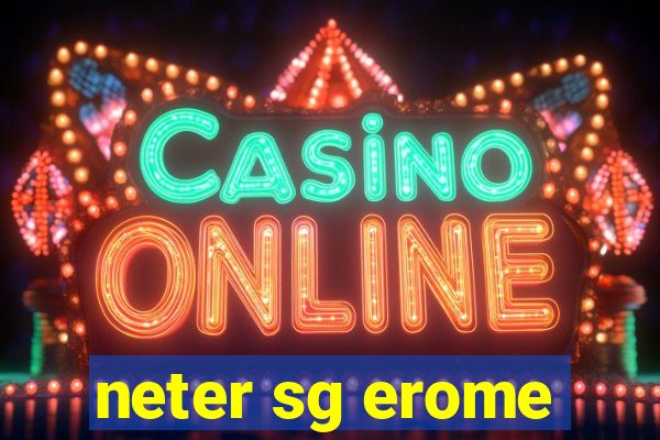 neter sg erome