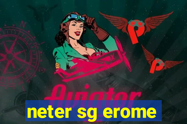 neter sg erome