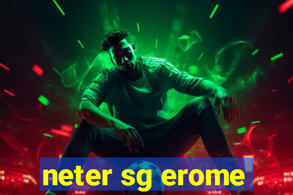 neter sg erome