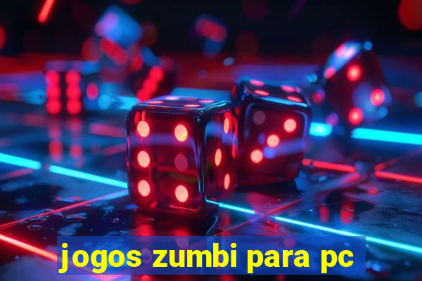 jogos zumbi para pc