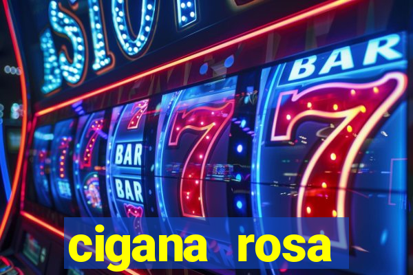 cigana rosa vermelha historia