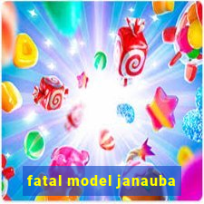 fatal model janauba